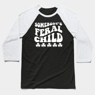 Somebody's Feral Child Shirt Groovy Cute Baseball T-Shirt